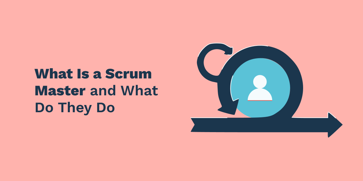 What Is a Scrum Master? And What Do They Do?